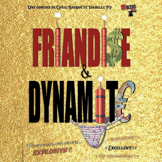 FRIANDISE ET DYNAMITE